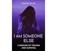 I Am Someone Else: A Memoir of Trauma and Survival