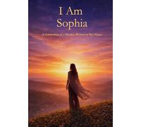 I Am Sophia: A Celebration of a Mother Written in Her Name