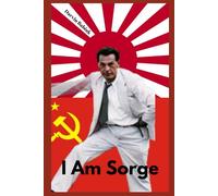 I Am Sorge: The Spy Who Saved the Soviet Union