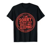 I Am Sorry For What I Said While I Was Sleeping ------- Maglietta