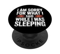 I Am Sorry For What I Said While I Was Sleeping - PopSockets PopGrip Adesivo