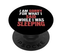 I Am Sorry For What I Said While I Was Sleeping - PopSockets PopGrip Adesivo