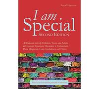 I Am Special: A Workbook to Help Children, Teens and Adults With Autism Spectrum Disorders to Understand Their Diagnosis, Gain Confidence and Thrive