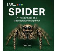 I AM... SPIDER: A Friendly Look at a Misunderstood Neighbour