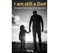 I am (still) a dad: For all the dads who feel like a disaster... but who are there, and that's enough