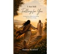 I Am Still Falling For You: Loving Jesus when everything around you is Dying