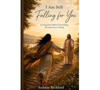 I Am Still Falling For You: Loving Jesus when everything around you is Dying