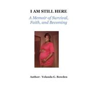 I AM STILL HERE: A Memoir of Survival, Faith, and Becoming