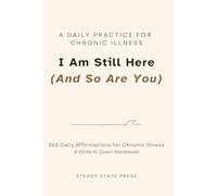 I Am Still Here (And So Are You): 365 Daily Affirmations for Chronic Illness