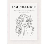 I Am Still Loved: A Gentle Coloring Book for Women and Inner Healing