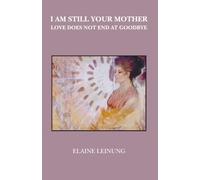 I Am Still Your Mother: Love Does Not End At Goodbye