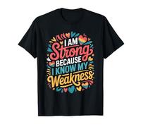 I Am Strong Because I Know My Weakness Forza Maglietta
