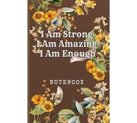 I Am Strong I Am Amazing I Am Enough: Great Inspirational And Motivational Notebook To Write In | Cool Notebook- Journal For Work | Appreciation Gift ... Staff Members | Perfect Gift For Women, Girls