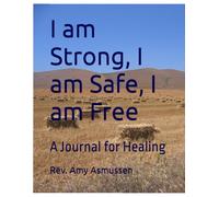 I am Strong, I am Safe, I am Free: A Journal for Healing
