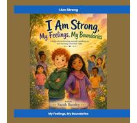 I Am Strong: My Feelings, My Boundaries: A Story About Feelings, Boundaries, and Recognizing Manipulation
