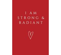 'I Am Strong & Radiant' Notebook: An Inspirational Affirmation Notebook for Strength, Confidence, and Positivity