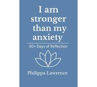 I am stronger than my anxiety 60+ Days of Reflection: A Daily Practice of Self-Awareness and Emotional Support