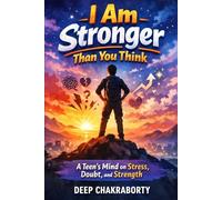 I Am Stronger Than You Think: A Teen’s Mind on Stress, Doubt, and Strength