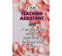 I am Teaching Assistant and ...I’m proud to make a difference behind the scenes. - Lined Notebook: Primary, Secondary School Thank You Gift