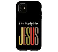 I Am Thankful For Jesus Christian Faith Uomini Donne Ragazze Ragazzi Custodia per iPhone 11