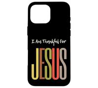 I Am Thankful For Jesus Christian Faith Uomini Donne Ragazze Ragazzi Custodia per iPhone 16 Pro Max