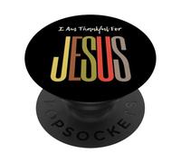 I Am Thankful For Jesus Christian Faith Uomini Donne Ragazze Ragazzi PopSockets PopGrip Adesivo