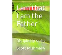 I am that I am the Father: Discipleship series