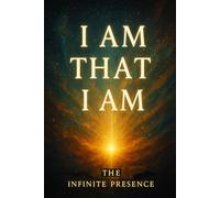I AM THAT I AM: The Infinite Presence