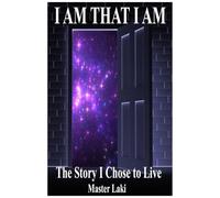 I AM THAT I AM: The Story I Chose to Live