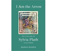 Sarah Ruden Syl I Am the Arrow: The Life and Art of Sylvia Pl (Copertina rigida)
