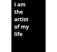I am the artist of my life: ideal notebook for someone with a strong personality, notebook for work and school, also helpful in everyday life