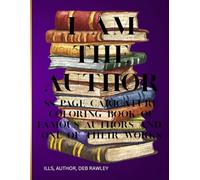 I AM THE AUTHOR: 88 PAGE CARICATURE COLORING BOOK OF FAMOUS AUTHORS AND ONE OF THEIR WORKS