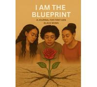 I Am the Blueprint: A Journal for First-Gen Black Moms: Motivational, Faith-Filled, and Trauma-Informed Reflections