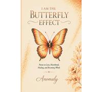 I AM THE BUTTERFLY EFFECT: Poems on Love, Heartbreak, Healing, and Becoming Whole