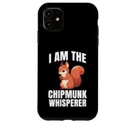 I Am The Chipmunk Whisperer Chipmunk Scoiattolo Custodia per iPhone 11