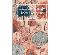 I am the energy that I want to that I want to attract: Manifesting the Power of the Energy I Wish to Attract