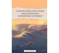 I Am the Force That Turns Challenges Into Unstoppable Victories - Lined Notebook for Daily Motivation, 100 Pages: To uplift your mindset and fuel daily success.