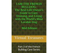 I AM THE FRENCH BULLDOG: The Real-Life Owner’s Guide to Care, Training, and Living with the World’s Most Lovable Dog - Mid Edition: Part 3 of the French Bulldog Care Series