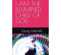 I AM THE ILLUMINED CHILD OF GOD