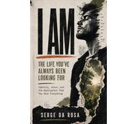I Am - The Life You've Always Been Looking For: Identity, Union, and the Realization That You Have Everything