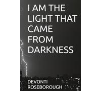 I AM THE LIGHT THAT CAME FROM DARKNESS