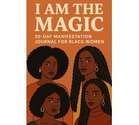 I Am the Magic: 30-Day Manifestation Journal for Black Women