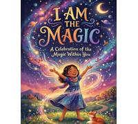 I Am the Magic: A Celebration of the Magic Within You