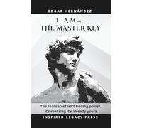 I AM… THE MASTER KEY: The forbidden manual of inner power that transforms your life forever