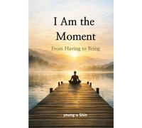 I Am the Moment: From Having to Being
