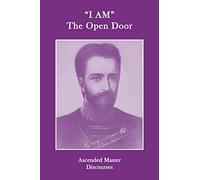"I AM" the Open Door: Discourses of the Ascended Masters: Ascended Master Discourses
