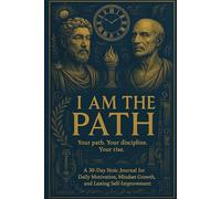 I Am The Path: A 30 Day Stoic Journal for Daily Motivation, Mindset Growth and Lasting Self-Improvement