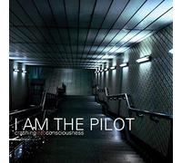 I Am The Pilot - Crashing Into Consciousness