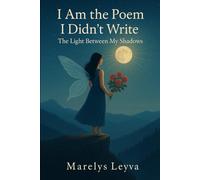 I Am the Poem I Didn’t Write: The Light Between My Shadows