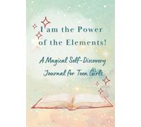 I am the Power of the Elements!: A Magical Self-Discovery Journal for Teen Girls